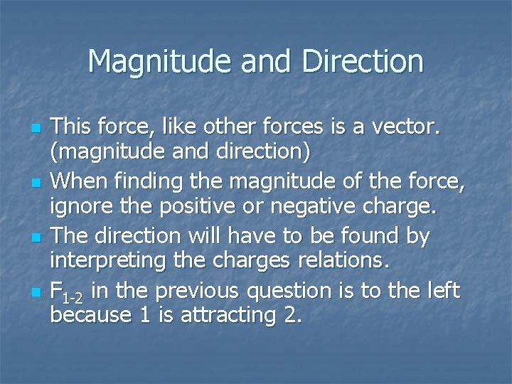 Magnitude and Direction n n This force, like other forces is a vector. (magnitude