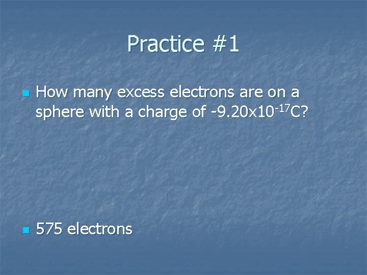 Practice #1 n n How many excess electrons are on a sphere with a
