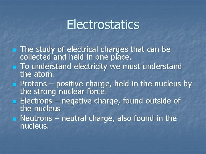 Electrostatics n n n The study of electrical charges that can be collected and