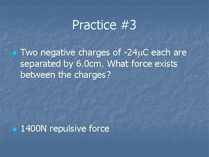 Practice #3 n n Two negative charges of -24 C each are separated by