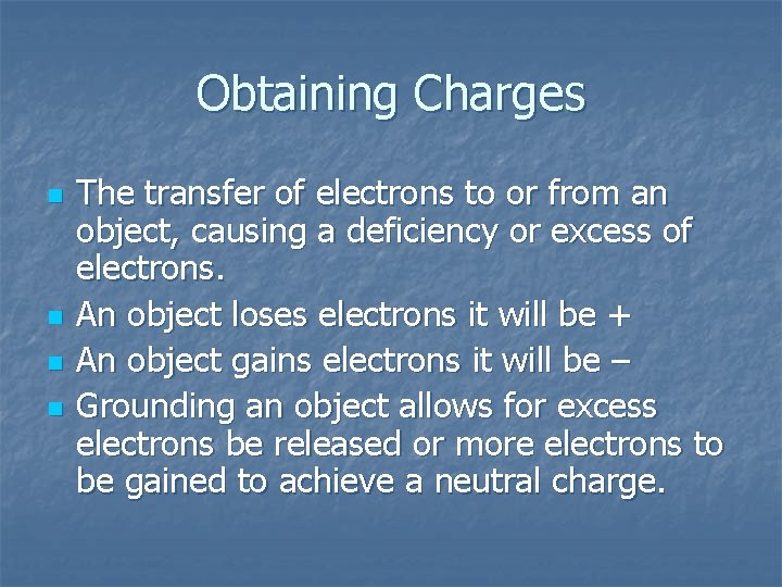 Obtaining Charges n n The transfer of electrons to or from an object, causing