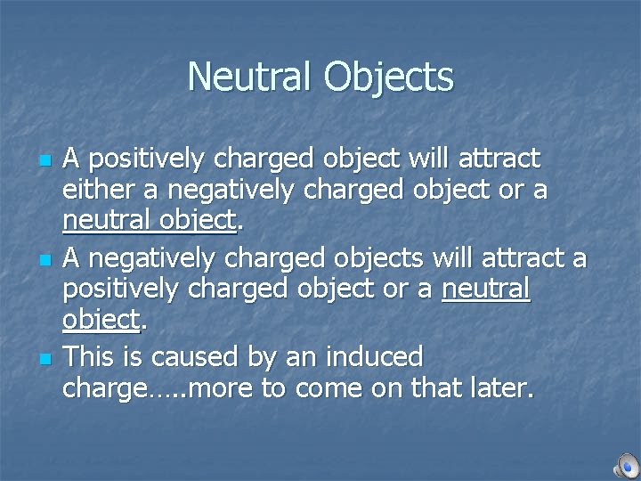 Neutral Objects n n n A positively charged object will attract either a negatively