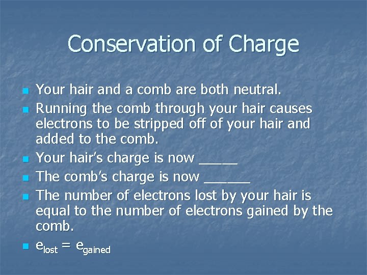Conservation of Charge n n n Your hair and a comb are both neutral.