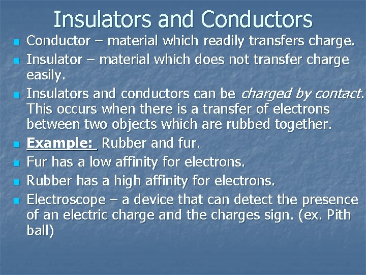 Insulators and Conductors n n n n Conductor – material which readily transfers charge.