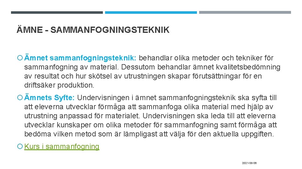 ÄMNE - SAMMANFOGNINGSTEKNIK Ämnet sammanfogningsteknik: behandlar olika metoder och tekniker för sammanfogning av material.