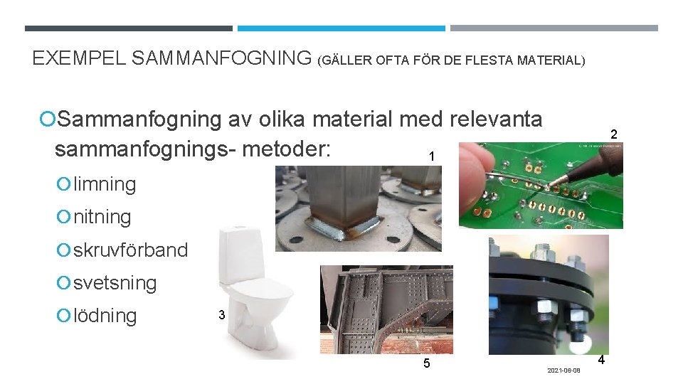 EXEMPEL SAMMANFOGNING (GÄLLER OFTA FÖR DE FLESTA MATERIAL) Sammanfogning av olika material med relevanta