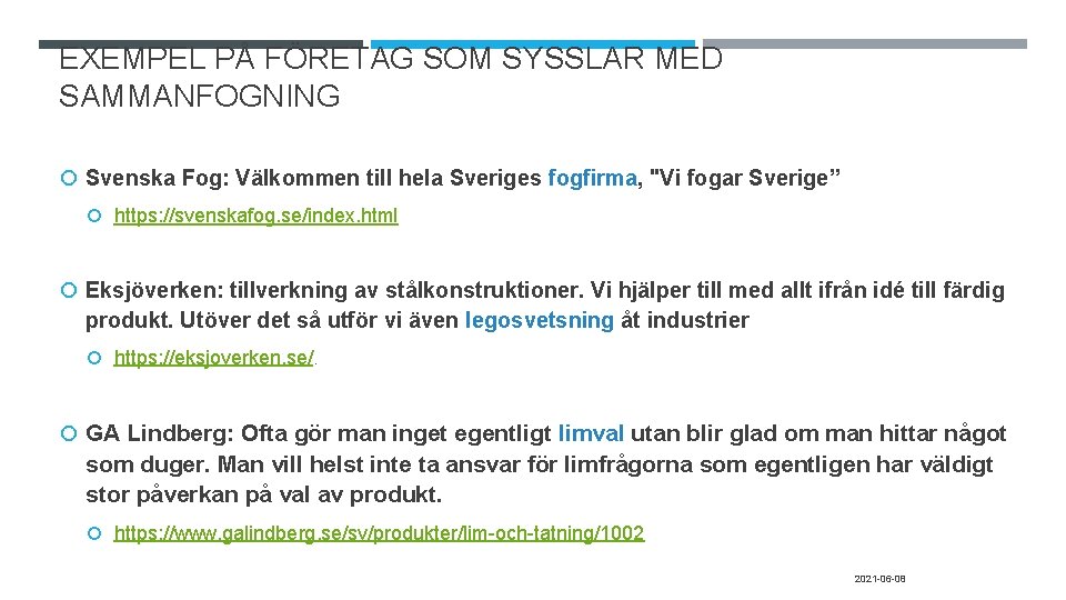 EXEMPEL PÅ FÖRETAG SOM SYSSLAR MED SAMMANFOGNING Svenska Fog: Välkommen till hela Sveriges fogfirma,