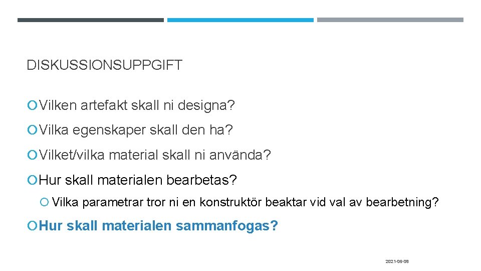 DISKUSSIONSUPPGIFT Vilken artefakt skall ni designa? Vilka egenskaper skall den ha? Vilket/vilka material skall