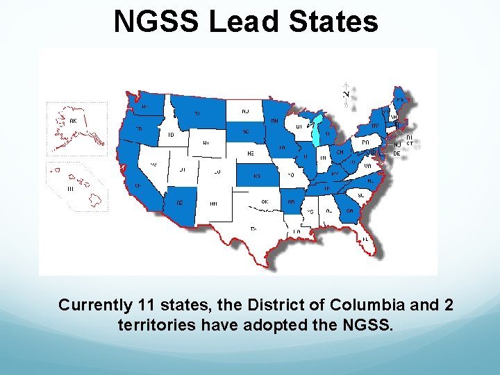 NGSS Lead States Currently 11 states, the District of Columbia and 2 territories have