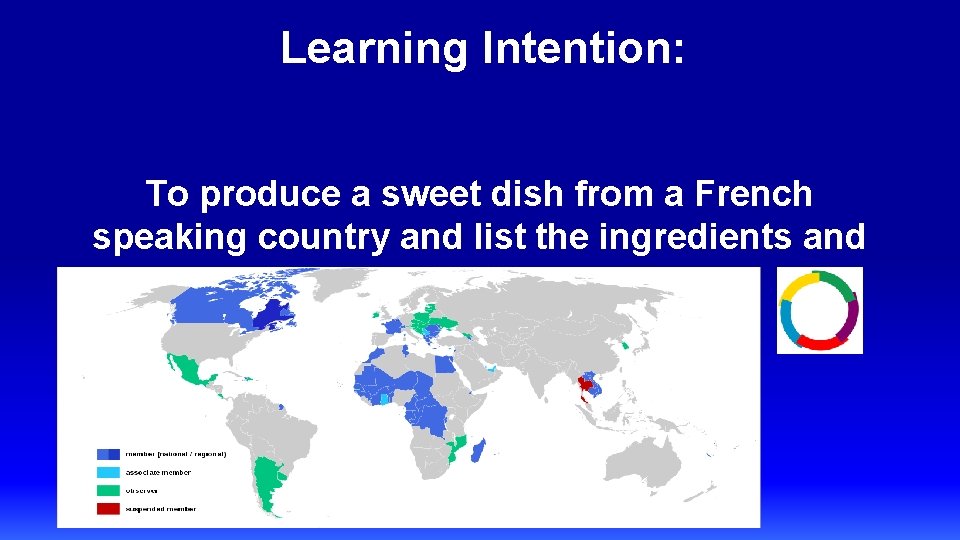 Learning Intention: To produce a sweet dish from a French speaking country and list