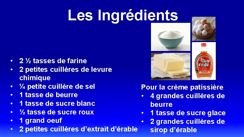 Les Ingrédients • 2 ½ tasses de farine • 2 petites cuillères de levure