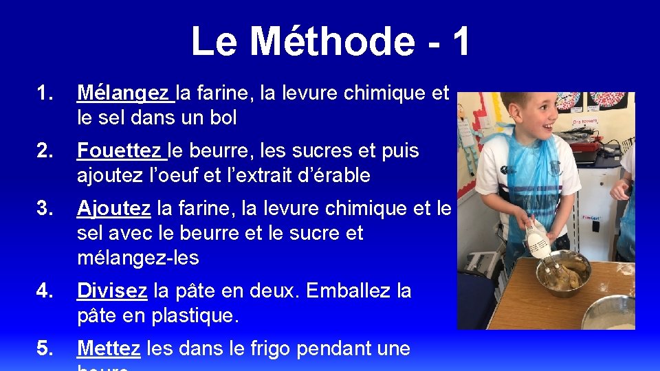 Le Méthode - 1 1. Mélangez la farine, la levure chimique et le sel