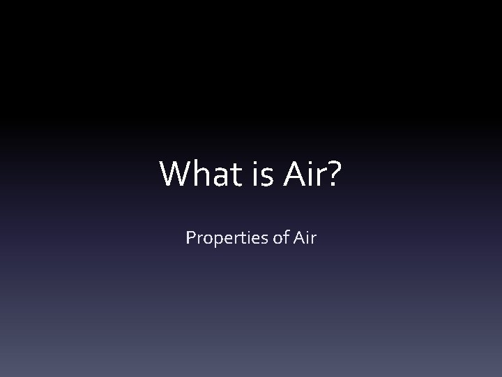 What is Air? Properties of Air 