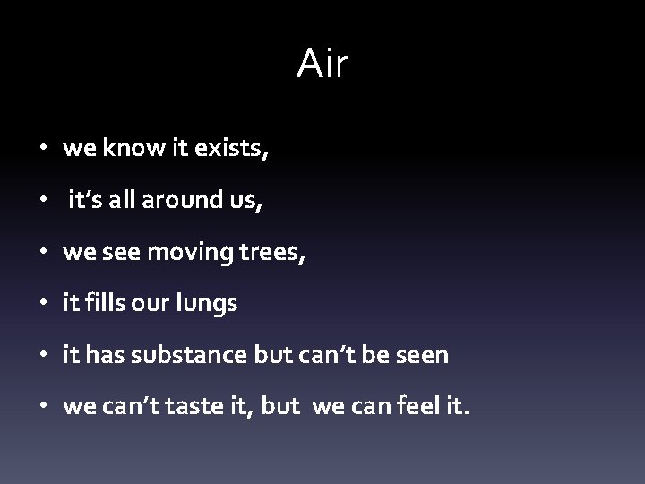 Air • we know it exists, • it’s all around us, • we see