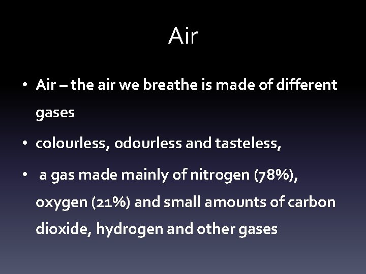 Air • Air – the air we breathe is made of different gases •