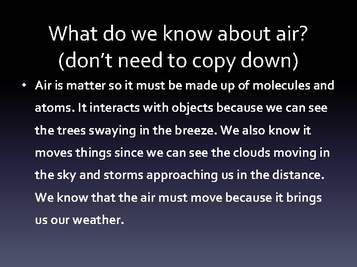 What do we know about air? (don’t need to copy down) • Air is