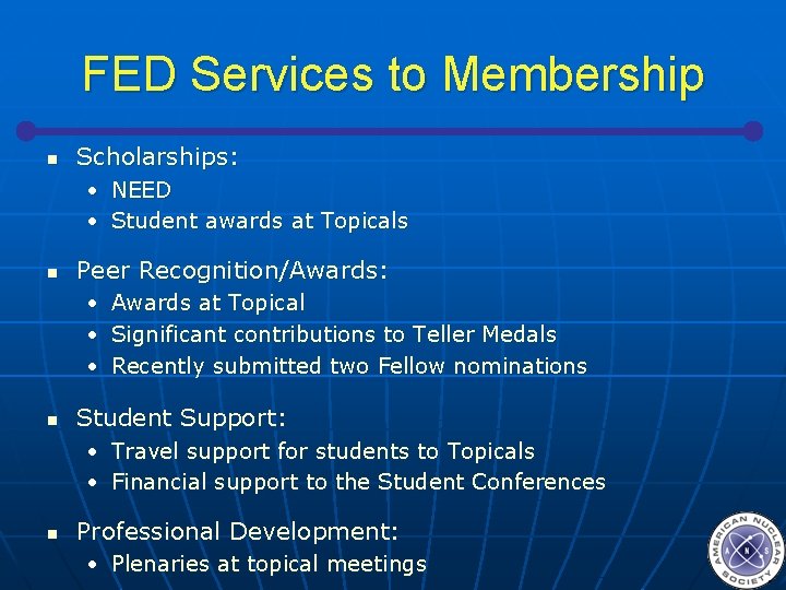 FED Services to Membership n Scholarships: • NEED • Student awards at Topicals n