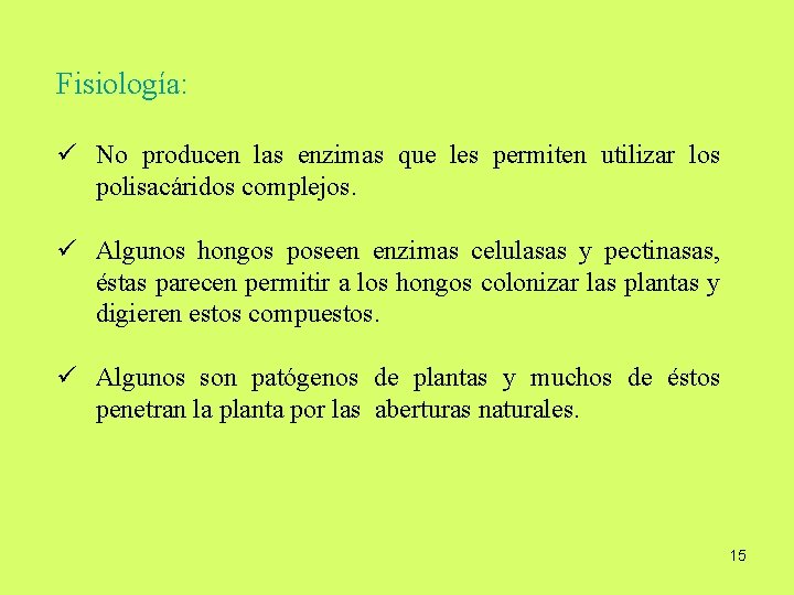 Fisiología: ü No producen las enzimas que les permiten utilizar los polisacáridos complejos. ü