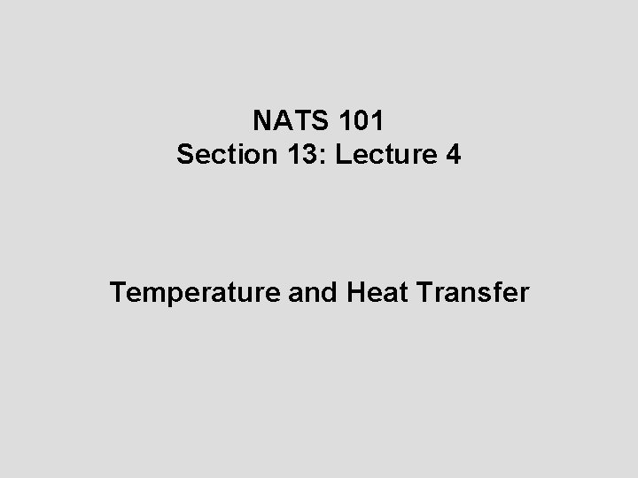 NATS 101 Section 13: Lecture 4 Temperature and Heat Transfer 