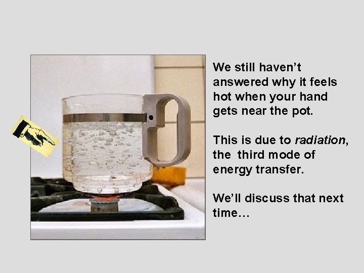 We still haven’t answered why it feels hot when your hand gets near the