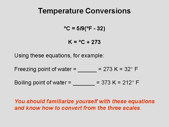 Temperature Conversions °C = 5/9(°F - 32) K = °C + 273 Using these