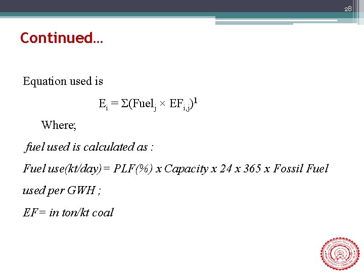 28 Continued… Equation used is Ei = Σ(Fuelj × EFi, j)1 Where; fuel used