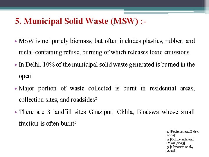 5. Municipal Solid Waste (MSW) : • MSW is not purely biomass, but often