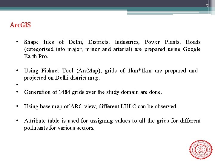 7 Arc. GIS • Shape files of Delhi, Districts, Industries, Power Plants, Roads (categorised