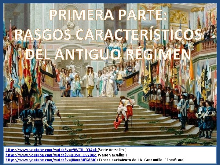 PRIMERA PARTE: RASGOS CARACTERÍSTICOS DEL ANTIGUO RÉGIMEN https: //www. youtube. com/watch? v=e 9 WTU_33