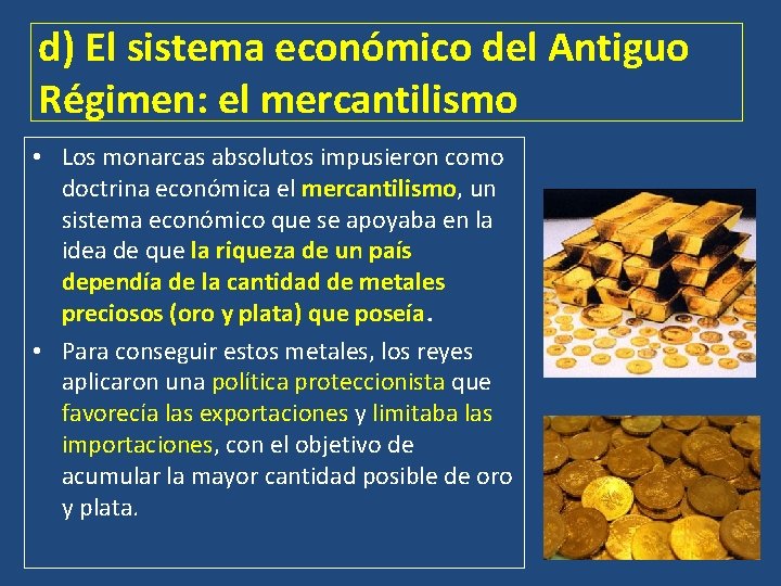 d) El sistema económico del Antiguo Régimen: el mercantilismo • Los monarcas absolutos impusieron