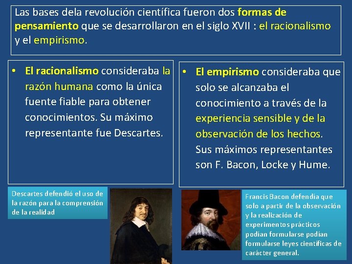 Las bases dela revolución científica fueron dos formas de pensamiento que se desarrollaron en