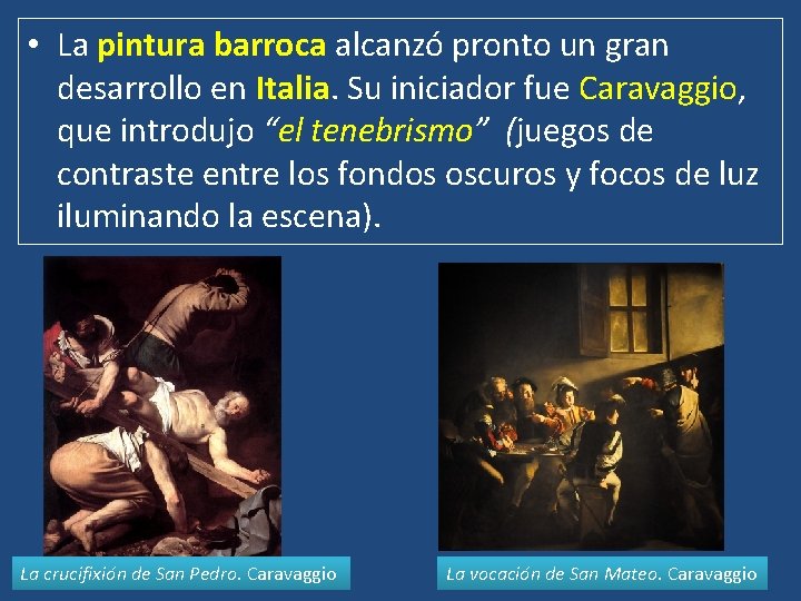  • La pintura barroca alcanzó pronto un gran desarrollo en Italia. Su iniciador