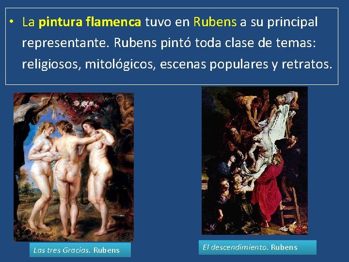  • La pintura flamenca tuvo en Rubens a su principal representante. Rubens pintó