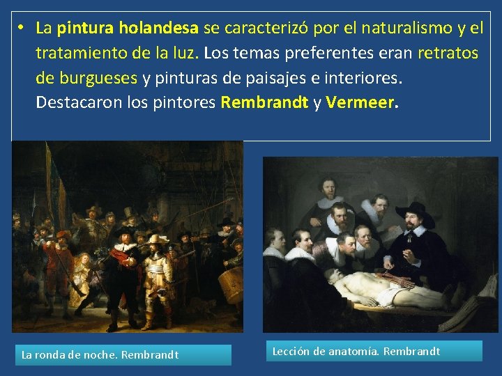  • La pintura holandesa se caracterizó por el naturalismo y el tratamiento de