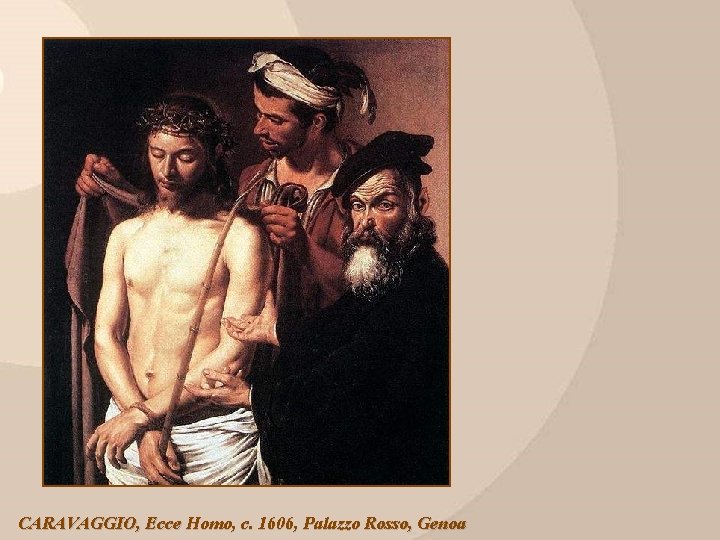 CARAVAGGIO, Ecce Homo, c. 1606, Palazzo Rosso, Genoa 