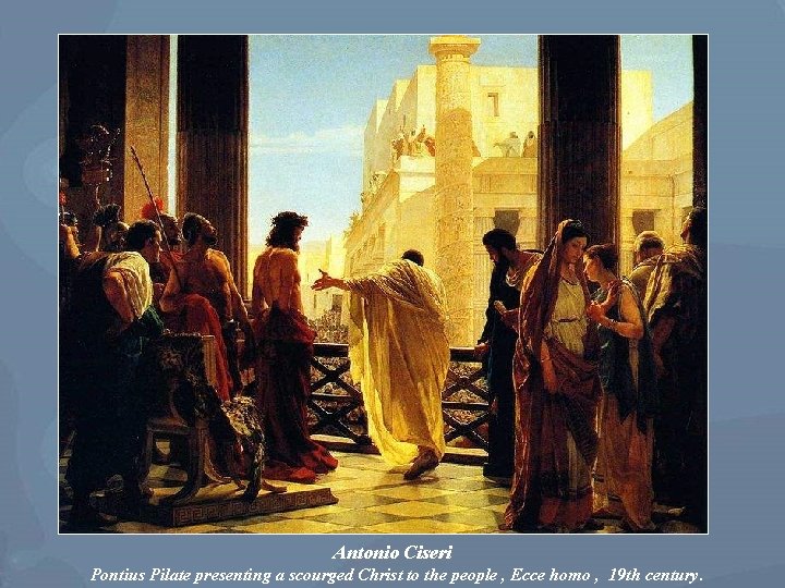 Antonio Ciseri Pontius Pilate presenting a scourged Christ to the people , Ecce homo