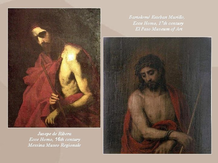 Bartolomé Esteban Murillo, Ecce Homo, 17 th century El Paso Museum of Art Jusepe