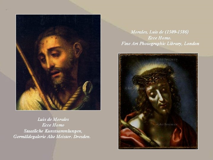 Morales, Luis de (1509 -1586) Ecce Homo. Fine Art Photographic Library, London Luis de