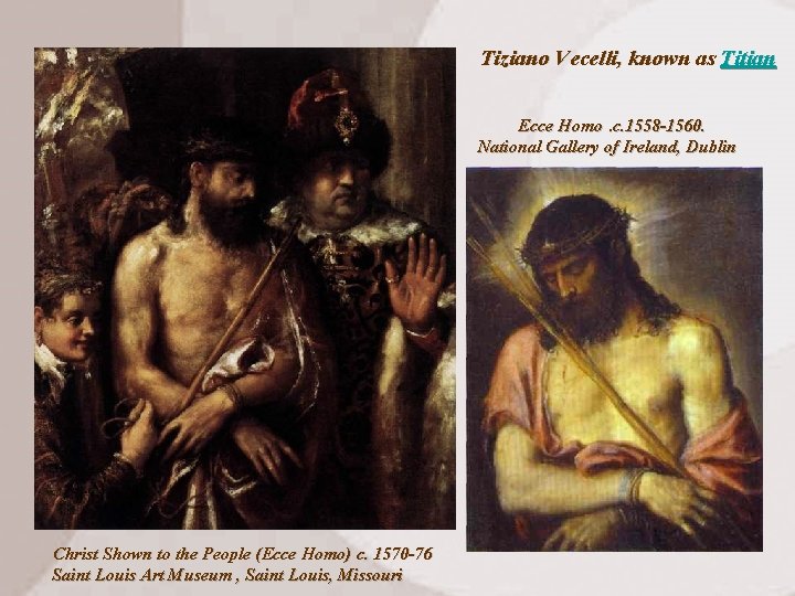 Tiziano Vecelli, known as Titian Ecce Homo. c. 1558 -1560. National Gallery of Ireland,