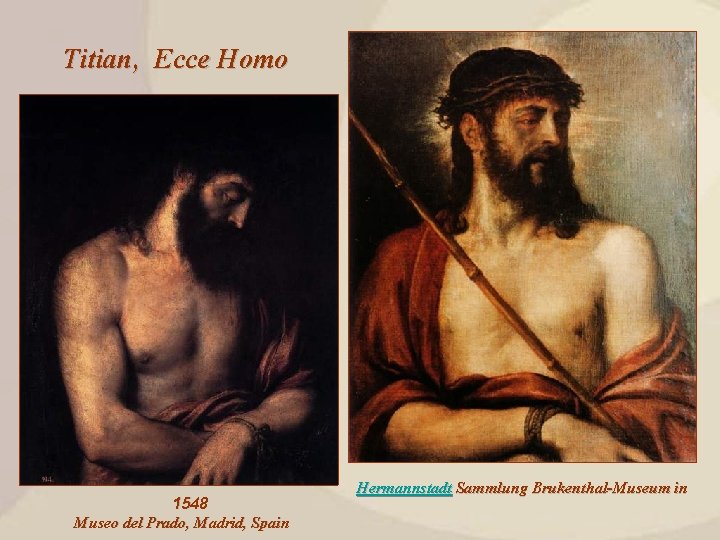 Titian, Ecce Homo 1548 Museo del Prado, Madrid, Spain Hermannstadt Sammlung Brukenthal-Museum in 