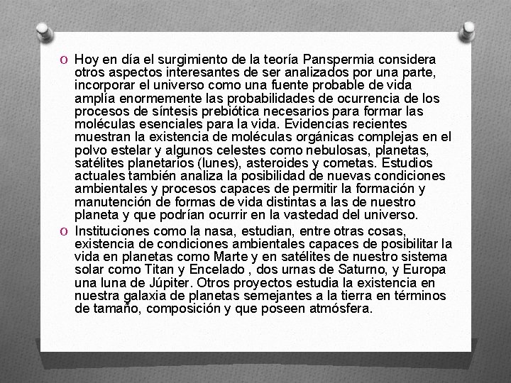 O Hoy en día el surgimiento de la teoría Panspermia considera otros aspectos interesantes