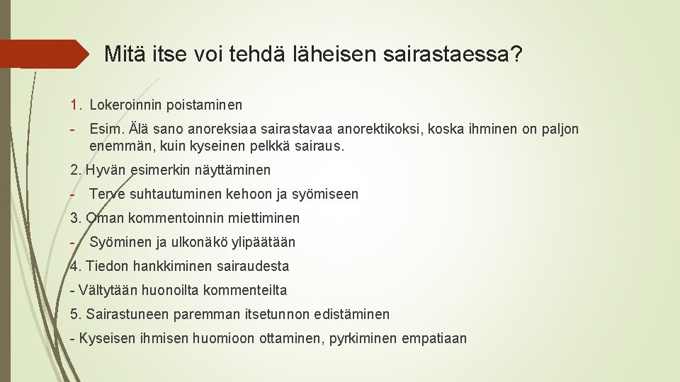 Mitä itse voi tehdä läheisen sairastaessa? 1. Lokeroinnin poistaminen - Esim. Älä sano anoreksiaa