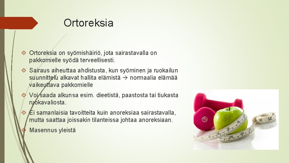 Ortoreksia on syömishäiriö, jota sairastavalla on pakkomielle syödä terveellisesti. Sairaus aiheuttaa ahdistusta, kun syöminen