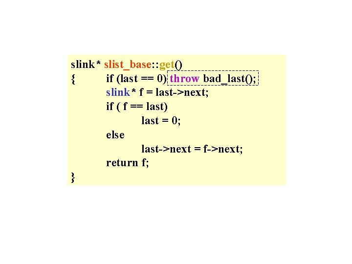 slink* slist_base: : get() { if (last == 0) throw bad_last(); slink* f =