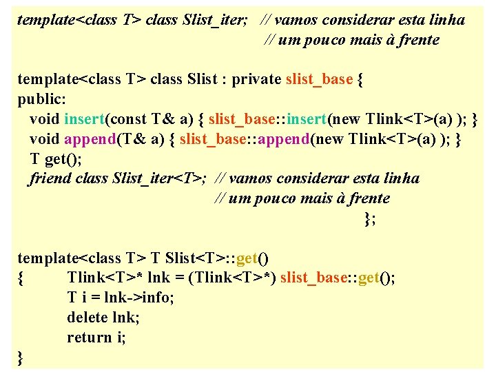 template<class T> class Slist_iter; // vamos considerar esta linha // um pouco mais à