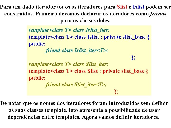 Para um dado iterador todos os iteradores para Slist e Islist podem ser construídos.