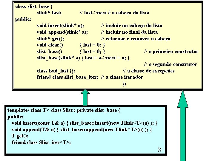 class slist_base { slink* last; // last->next é a cabeça da lista public: void