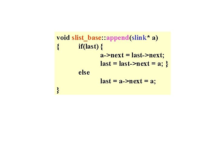 void slist_base: : append(slink* a) { if(last) { a->next = last->next; last = last->next