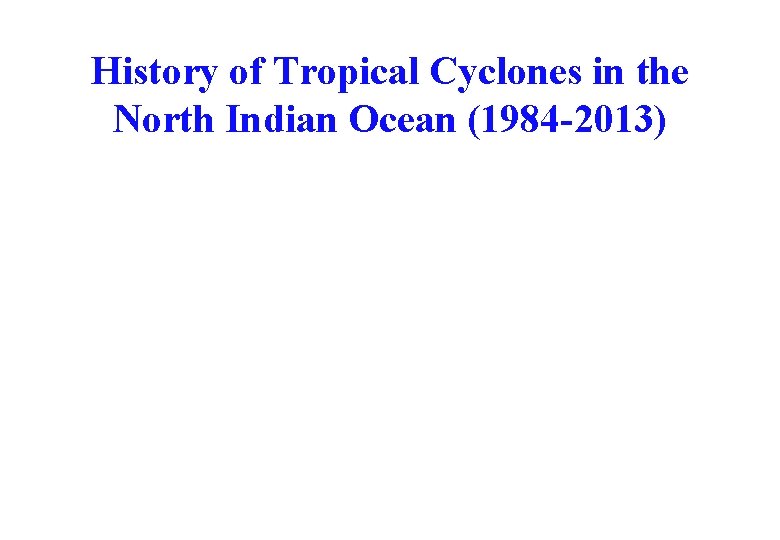 History of Tropical Cyclones in the North Indian Ocean (1984 -2013) 