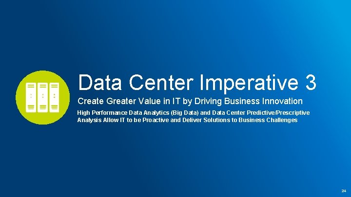 Data Center Imperative 3 Create Greater Value in IT by Driving Business Innovation High